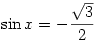 \sin{x}=-\frac{\sqrt{3}}{2}