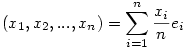 (x_1,x_2,...,x_n)=\sum_{i=1}^{n}\frac{x_i}ne_i