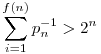 \sum_{i=1}^{f(n)} p_n^{-1} > 2^n