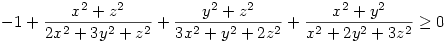 
-1 + \frac{x^2 + z^2}{2x^2 + 3y^2 + z^2} + \frac{y^2 + z^2}{3x^2 + y^2 + 2z^2} + 
   \frac{x^2 + y^2}{x^2 + 2y^2 + 3z^2}\geq 0
