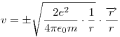 v=\pm\sqrt{\frac{2e^2}{4\pi\epsilon_0m}\cdot\frac{1}{r}}\cdot\frac{\vec{r}}{r}