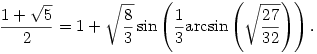 
\frac{1+\sqrt{5}}{2}=1+\sqrt{\frac{8}{3}} \sin \left(\frac{1}{3} \rm{arcsin} \left(
   \sqrt{\frac{27}{32}}\right)\right).
