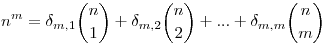 n^m=\delta_{m,1}\binom{n}1+\delta_{m,2}\binom{n}2+...+\delta_{m,m}\binom{n}{m}