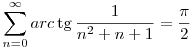 \sum_{n=0}^\infty arc \tg \frac1{n^2+n+1}=\frac\pi2