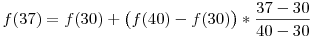 f(37) = f(30) + \big(f(40)-f(30)\big)*\frac{37-30}{40-30}