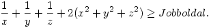 \frac{1}{x}+\frac{1}{y}+\frac{1}{z}+2(x^2+y^2+z^2) \ge Jobboldal.