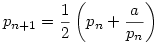 p_{n+1}=\frac{1}{2}\left(p_n+\frac{a}{p_n}\right)