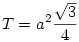 T = a^2\frac{\sqrt3}4