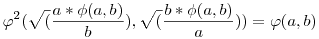 \varphi^2(\sqrt(\frac{a*\phi(a,b)}b),
\sqrt(\frac{b*\phi(a,b)}a))=\varphi(a,b)