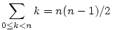 
\sum_{0\le k<n} k = n(n-1)/2
