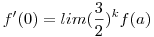 f'(0)=lim (\frac{3}{2})^k f(a)
