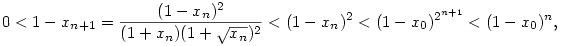 0<1-x_{n+1}=\frac{(1-x_n)^2}{(1+x_n)(1+\sqrt{x_n})^2}<
(1-x_n)^2<(1-x_0)^{2^{n+1}}<(1-x_0)^n,