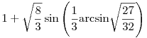 1+\sqrt{\frac{8}{3}}\sin\left(\frac{1}{3}{\rm{arcsin\sqrt{\frac{27}{32}}}}\right)
