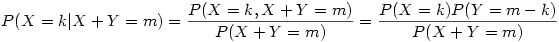 P(X=k|X+Y=m)=\frac{P(X=k,X+Y=m)}{P(X+Y=m)}=\frac{P(X=k)P(Y=m-k)}{P(X+Y=m)}