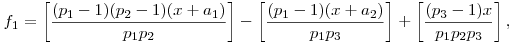 f_1=\left[\frac{(p_1-1)(p_2-1)(x+a_1)}{p_1p_2}\right]-\left[\frac{(p_1-1)(x+a_2)}{p_1p_3}\right]+\left[\frac{(p_3-1)x}{p_1p_2p_3}\right],