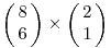  \left(\matrix{8\cr 6}\right) \times \left(\matrix{2\cr 1}\right)