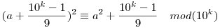 (a+\frac{10^k-1}{9})^2\equiv  a^2 +\frac{10^k-1}{9}\quad mod(10^k)