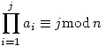 \prod_{i=1}^j{a_i}\equiv j \mod n