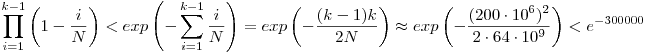 \prod_{i=1}^{k-1}\left( 1-\frac{i}{N}\right)<exp\left(-\sum_{i=1}^{k-1}\frac{i}{N}\right)=exp\left(-\frac{(k-1)k}{2N} \right)\approx exp\left(-\frac{(200\cdot10^6)^2}{2\cdot 64\cdot 10^9} \right)<e^{-300000}