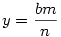y=\frac{bm}{n}