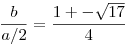 \frac{b}{a/2}=\frac{1+-\sqrt{17}}{4}