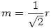 m=\frac1{\sqrt{2}} r