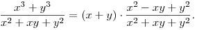 \frac{x^3+y^3}{x^2+xy+y^2}=(x+y)\cdot\frac{x^2-xy+y^2}{x^2+xy+y^2}.
