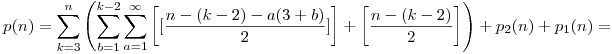 p(n)=\sum_{k=3}^{n}\left(\sum_{b=1}^{k-2}\sum_{a=1}^{\infty}\left[[\frac{n-(k-2)-a(3+b)}{2}]\right]+\left[\frac{n-(k-2)}2\right]\right)+p_2(n)+p_1(n)=