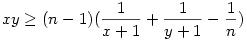xy\ge (n-1)(\frac{1}{x+1}+\frac{1}{y+1}-\frac1n)