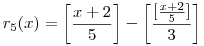 r_5(x)=\left[\frac{x+2}5\right]-\left[\frac{[\frac{x+2}5]}3\right]