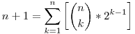 n + 1 = \sum_{k=1}^n\bigg[\binom{n}{k}*2^{k-1}\bigg]