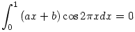 \int_0^1{(ax+b)\cos{2\pi x}}dx=0