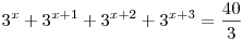 
3^x+3^{x+1}+3^{x+2}+3^{x+3}=\frac{40}{3}
