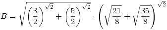 B=\sqrt{\left(\frac{3}{2}\right)^{\sqrt{2}}+\left(\frac{5}{2}\right)^{\sqrt{2}}} \cdot \left(\sqrt{\frac{21}{8}}+\sqrt{\frac{35}{8}}\right)^{\sqrt{2}}
