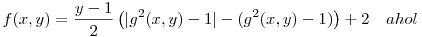 f(x,y)=\frac{y-1}2\left(|g^2(x,y)-1|-(g^2(x,y)-1)\right)+2\quad ahol