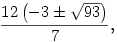 \frac{12\left( -3 \pm {\sqrt{93}} \right) }{7},