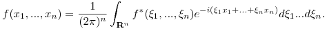 f(x_1,...,x_n)=\frac{1}{(2\pi)^n}\int_{{\bf R}^n}f^*(\xi_1,...,\xi_n)e^{-i(\xi_1x_1+...+\xi_nx_n)}d\xi_1...d\xi_n.