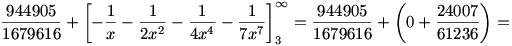 
\frac{944905}{1679616}+\left[-\frac{1}{x}-\frac{1}{2x^2}
-\frac{1}{4x^4}-\frac{1}{7x^7} \right]_3^\infty=
\frac{944905}{1679616}+\left( 0+\frac{24007}{61236}\right)=
