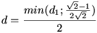 d=\frac{min(d_1; \frac{{\sqrt2} - 1}{2\sqrt2})}{2}