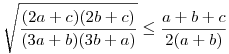 \sqrt{\frac{(2a+c)(2b+c)}{(3a+b)(3b+a)}}\le \frac{a+b+c}{2(a+b)}