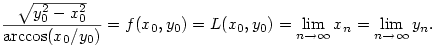 \frac{\sqrt{y_0^2-x_0^2}}{{\rm{arccos}}(x_0/y_0)}=f(x_0,y_0)=L(x_0,y_0)=\lim_{n\to \infty} x_n=\lim_{n\to \infty} y_n.