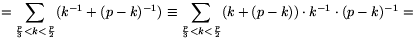 =\sum_{{p\over3}<k<{p\over2}}(k^{-1}+(p-k)^{-1})\equiv\sum_{{p\over3}<k<{p\over2}}(k+(p-k))\cdot k^{-1}\cdot(p-k)^{-1}=