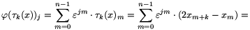 \varphi(\tau_k(x))_j=\sum_{m=0}^{n-1}\varepsilon^{jm}\cdot\tau_k(x)_m=\sum_{m=0}^{n-1}\varepsilon^{jm}\cdot(2x_{m+k}-x_m)=