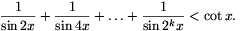 {1\over{\sin2x}}+{1\over{\sin4x}}+\dots+{1\over{\sin2^kx}}<\cot
x.