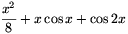 {x^2\over8}+x\cos
x+\cos2x