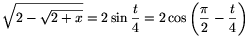 \sqrt{2-\sqrt{2+x}}=2\sin{t\over4}=2\cos\left({\pi\over2}-{t\over4}\right)
