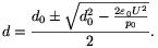 d={d_0\pm\sqrt{d_0^2-{2\varepsilon_0U^2\over p_0}}\over2}.