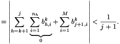 =\left|\sum_{h=k+1}^j\underbrace{\sum_{i=1}^{n_h}b_{h,i}^k}_0+
\sum_{i=1}^Mb_{j+1,i}^k\right|<\frac1{j+1}.