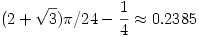 (2+
\sqrt{3})\pi/24-\dfrac{1}{4}\approx0.2385