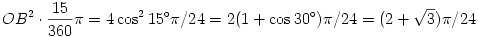 OB^2\cdot\dfrac{15}{360}\pi=4\cos^215^{\circ}\pi/24=2(1+\cos30^{\circ})\pi/24=(2+\sqrt{3})\pi/24